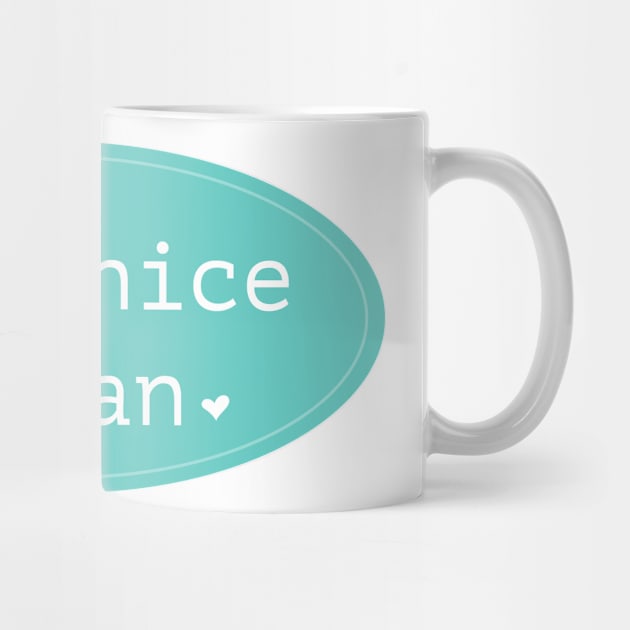 Be a nice human by LiciaMarie